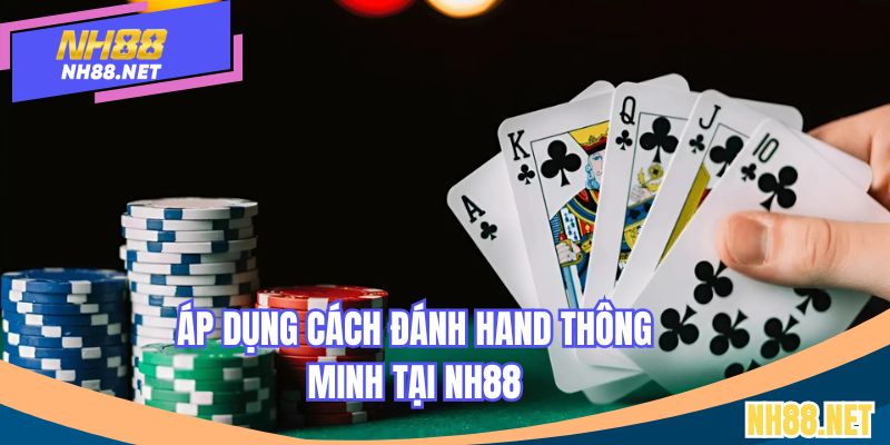 Áp dụng cách đánh hand thông minh tại NH88